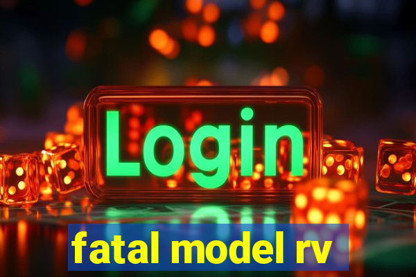 fatal model rv